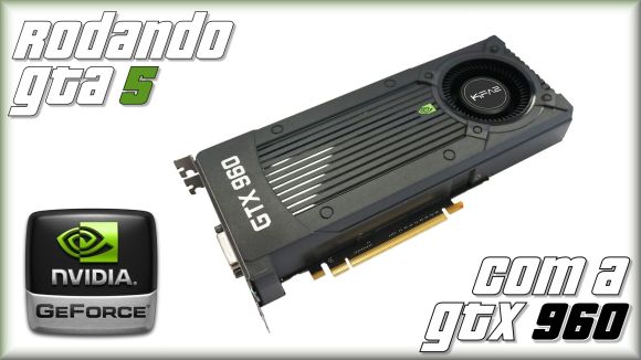 Desempenho da GTX 960 rodando GTA V