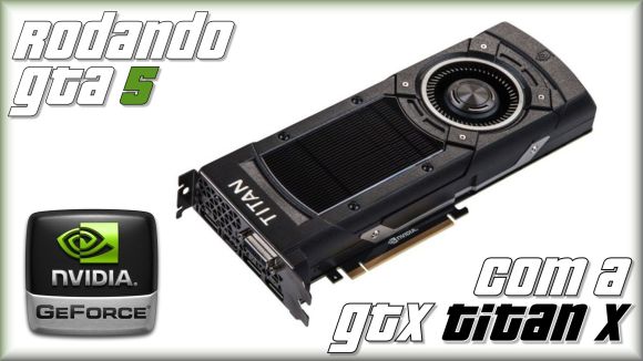 GTX Titan X rodando o GTA V