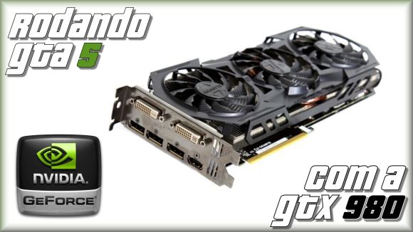 Rodando GTA V com a GTX 980